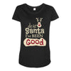 dear santa i've been good Maternity Scoop Neck T-shirt