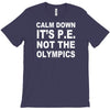 calm down it's p.e T-Shirt