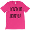 i don'tcare about you T-Shirt