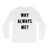 why always me Long Sleeve Shirts