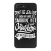 Don't Be Jealous I Know My Wife Is Smokin' Hot but She Can't Help It iPhone 7 Plus Case