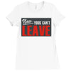 now yous can't leave Ladies Fitted T-Shirt