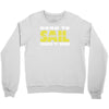born to sail forced to work Crewneck Sweatshirt