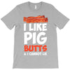 i like pig butts and i cannot lie T-Shirt