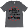 not everyone looks this good at sixty three T-Shirt