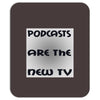 podcasts are the new tv Mousepad
