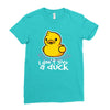 i don't give a duck Ladies Fitted T-Shirt