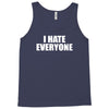i hate everyone Tank Top