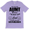 I'm Called Aunt Because I'm Way Too Cool To Be Called Grandma T-Shirt