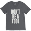 don't be a tool V-Neck Tee