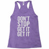 don't stop get it get it Racerback Tank