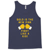 Gold Is The New Pink Fight Like A Kid! Tank Top