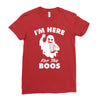 im here for the boos Ladies Fitted T-Shirt