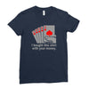 i bought this shirt with your money Ladies Fitted T-Shirt