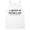 a queen is never late Tank Top