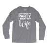 i dont want to party i want my wife Long Sleeve Shirts