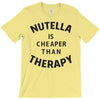 nutella is cheaper than therapy T-Shirt