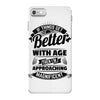 If Things Get Better With Age Then I'm Approaching Magnificent iPhone 7 Case