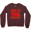 lock up your daughters Crewneck Sweatshirt