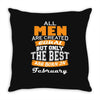 all men are created equal but only the best are born in february Throw Pillow