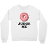 Donut Judge Me Crewneck Sweatshirt