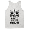 I am A Lawyer Of Course I am Crazy Do You Think A Sane Person  Would D Tank Top
