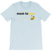Mom to Bee Unknown Gender T-Shirt