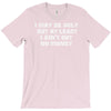 i may be ugly but at least i ain't got no money T-Shirt