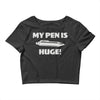 my pen is huge Crop Top