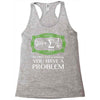 you have a problem Racerback Tank