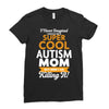 I Never Imagined I Would Be A Super Cool Autism Mom But Here I Am Kill Ladies Fitted T-Shirt