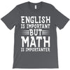 english is important but math is importanter T-Shirt
