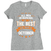 All Men Created Equal But The Best Born In October Ladies Fitted T-Shirt