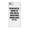 Dear Math Grow Up and Solve Your Own Problems! Love, me iPhone 7 Case