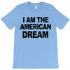 i am the american dream T-Shirt