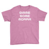 gimme me some morr Youth Tee