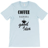 coffee is always a good idea (2) T-Shirt