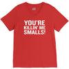 you're killing me smalls V-Neck Tee
