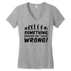 Something Somewhere Went Terribly Wrong Women's V-Neck T-Shirt