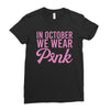 in october we wear pink Ladies Fitted T-Shirt