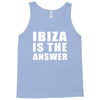 ibiza is the answer Tank Top