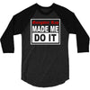 gangster rap made me do it 3/4 Sleeve Shirt