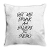Get Me Drunk And Enjoy The Show Throw Pillow