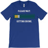 please wait. getting drunk. T-Shirt