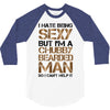 I Hate Being Sexy But I'm A Chubby Bearded Man So I Can't Help It 3/4 Sleeve Shirt