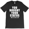 you bought your status T-Shirt