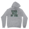 school kills my vibe Unisex Hoodie