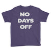 no days off Youth Tee