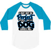 i may not be be perfect but my dog loves me 3/4 Sleeve Shirt