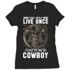 You Only Live Once It as a Cowboy Ladies Fitted T-Shirt